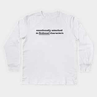 Emotionally Attached to Fictional Characters Kids Long Sleeve T-Shirt